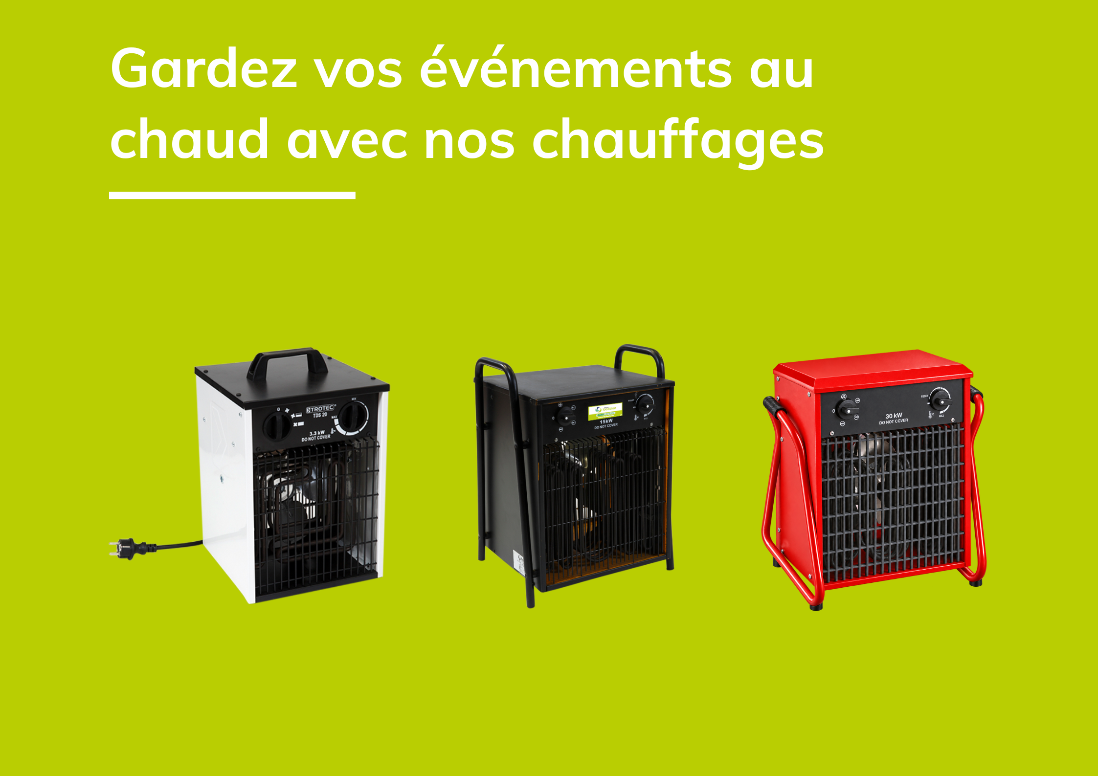 Gamme de chauffages soufflants électriques Revolt Location, 3,3 kW, 15 kW et 30 kW, sur fond vert « Gardez vos événements au chaud ».